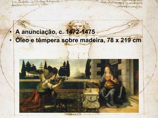A anunciação, c. 1472-1475 Óleo e têmpera sobre madeira, 78 x 219 cm 