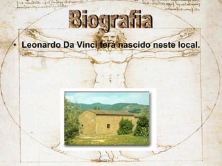 Leonardo Da Vinci terá nascido neste local. Biografia 