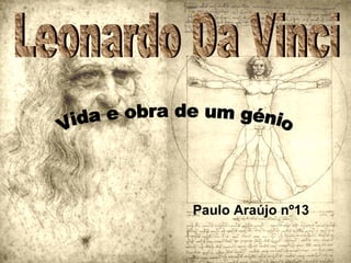 Leonardo Da Vinci Vida e obra de um génio Paulo Araújo nº13 