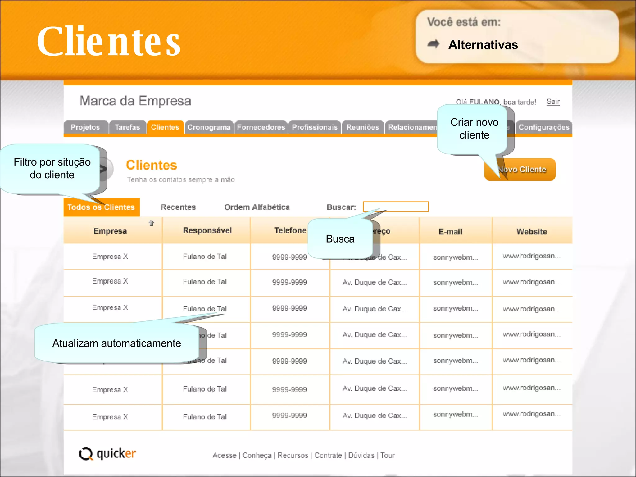 Clientes Busca Criar novo cliente Filtro por situção do cliente Alternativas Atualizam automaticamente 
