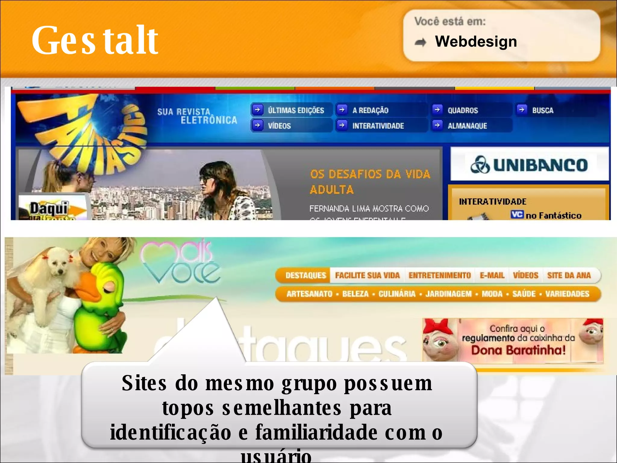 Gestalt Webdesign Sites do mesmo grupo possuem topos semelhantes para identificação e familiaridade com o usuário 