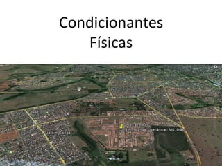 Condicionantes
   Físicas
 