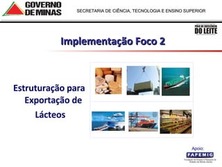 Estruturação para Exportação de Lácteos Implementação Foco 2 Apoio:  
