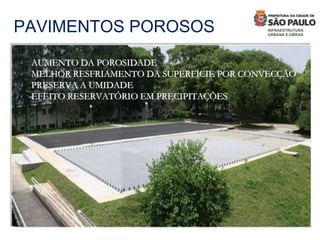 • AUMENTO DA POROSIDADE
• MELHOR RESFRIAMENTO DA SUPERFÍCIE POR CONVECÇÃO
• PRESERVA A UMIDADE
• EFEITO RESERVATÓRIO EM PRECIPITAÇÕES
PAVIMENTOS POROSOS
 