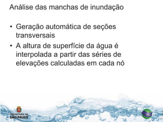 Análise das manchas de inundação
• Geração automática de seções
transversais
• A altura de superfície da água é
interpolada a partir das séries de
elevações calculadas em cada nó
41
 