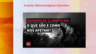 Eventos Meteorológicos Extremos.
 