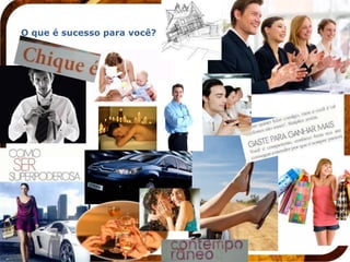 O que é sucesso para você?
 