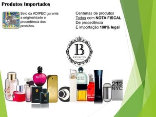 Produtos Importados
Selo da ADIPEC garante
a originalidade e
procedência dos
produtos.
Centenas de produtos
Todos com NOTA FISCAL
De procedência
E importação 100% legal
 