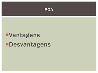 POA




Vantagens
Desvantagens
 