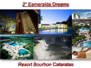 2° Esmeralda Dreams




Resort Bourbon Cataratas
 