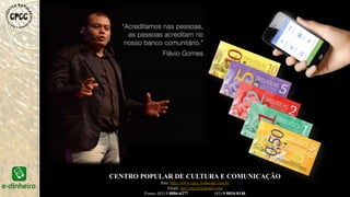 CENTRO POPULAR DE CULTURA E COMUNICAÇÃO
Site: http://www.cpcc.webnode.com.br
Email: cpcc.org.br@gmail.com
Fones: (83) 9 8886-6277 (83) 9 8854-8148
 