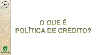APRESENTAÇÃO - POLÍTICA DE CRÉDITO PARA BCD