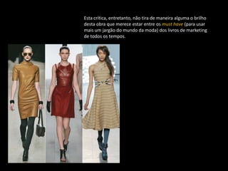 Esta crítica, entretanto, não tira de maneira alguma o brilho
desta obra que merece estar entre os must have (para usar
mais um jargão do mundo da moda) dos livros de marketing
de todos os tempos.
 