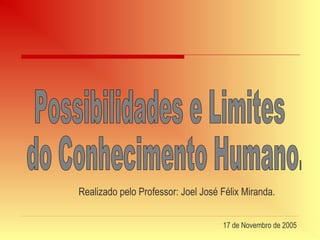 Realizado pelo Professor: Joel José Félix Miranda.
17 de Novembro de 2005
 