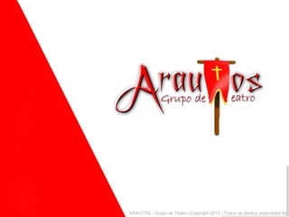 ARAUTOS - Grupo de Teatro (Copyright 2012 - Todos os direitos reservados ®).
 