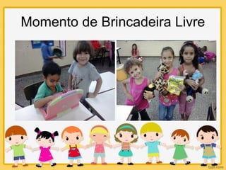 Momento de Brincadeira Livre
 