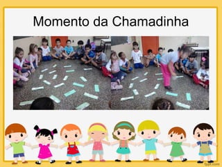 Momento da Chamadinha
 