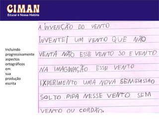 Incluindo  progressivamente  aspectos  ortográficos  em  sua  produção  escrita 