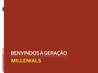 MILLENIALS
 