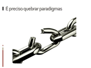 Éprecisoquebrarparadigmas
 
