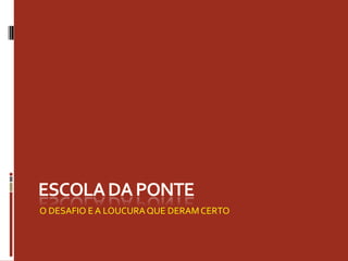 O DESAFIO E A LOUCURAQUE DERAMCERTO
 