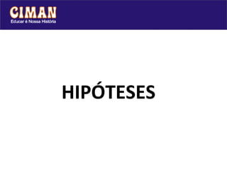 HIPÓTESES
 