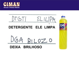 DETERGENTE ELE LIMPA




DEIXA BRILHOSO
 