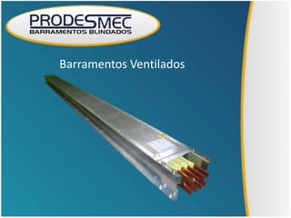 Barramentos Ventilados
 