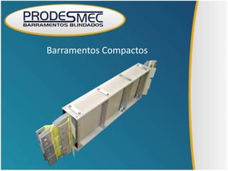 Barramentos Compactos
 