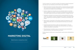 A Actvix oferece um conjunto de ações de marketing digital fundamen-
                                     tais para que sua empresa se torne líder em seu segmento.

                                     •	 Desenvolvimento de sites institucionais ou promocionais que obten-
                                        ham as primeiras posições do Google e de outros buscadores geran-
                                        do aumento de visitas e de lucratividade.

                                     •	 Análise integral do mercado-alvo, do ambiente interno e do ambi-
                                        ente competitivo de modo a direcionar corretamente as ações de co-
                                        municação digital diminuindo substancialmente a margem de erro.

                                     •	 Avaliação constante e em tempo real do comportamento do consu-
                                        midor com relação à internet antecipando as ações necessárias para
                                        que a campanha de marketing digital se mantenha atualizada e efi-
                                        ciente.

                                     •	 Mensuração e avaliação de resultados através de estatísticas com-
                                        pletas fornecidas pelas mais avançadas ferramentas de monitora-
                                        mento.

                                     •	 Implementação de diversas ações de comunicação on-line que
                                        proporcionam ganhos de market share fortalecendo sua marca de
                                        maneira constante e consistente.

                                     •	 Procedimentos necessários para um excelente posicionamento e
                                        grande eficiência nos mecanismos de busca.

                                     Confira alguns clientes que já requisitaram nosso serviço de Marketing
                                     Digital:


MARKETING DIGITAL
  Redes Sociais e campanhas online




                                                                                     ACTVIX   |   Portfolio   011
 
