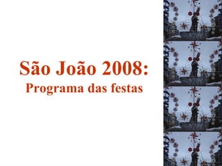 São João 2008: Programa das festas 