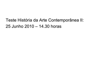 Teste História da Arte Contemporânea II: 25 Junho 2010 – 14.30 horas 