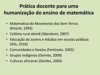 A Etnomatemática auxilia no diálogo.