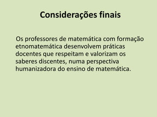 Possibilita um cenário para investigação .Saberes discentes e práticas docentes em via de mão-dupla. (Fantinato etal, 2010; Fantinato e Santos, 2007; Gils, 2010).
