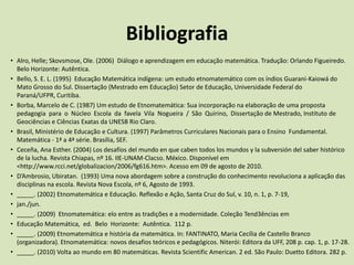 Considerações finais    O programa etnomatemática indica que não se deve reprimir as produções culturais, mas sim acolher e abraçar em favor de um mundo unido pela diferença, “um mundo onde caibam todos os outros mundos”. Ceceña (2004)