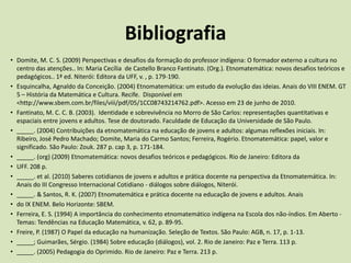 Considerações finais    Os professores de matemática com formação etnomatemática desenvolvem práticas docentes que respeitam e valorizam os saberes discentes, numa perspectiva humanizadora do ensino de matemática.