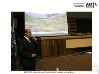 25/05/2009 – Seminário do Projeto Produtor de Água no João Leite.
 