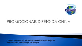 CISIMEX TRADING - Consultoria e Assessoria em Negócios
Internacionais, Marketing e Tecnologia
 