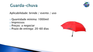Aplicabilidade: brinde / evento / uso
 Quantidade mínima: 1000mil
 Impressos
 Preços: a negociar
 Prazo de entrega: 20-60 dias
 
