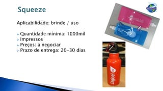Aplicabilidade: brinde / uso
 Quantidade mínima: 1000mil
 Impressos
 Preços: a negociar
 Prazo de entrega: 20-30 dias
 
