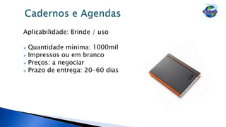 Aplicabilidade: Brinde / uso
 Quantidade mínima: 1000mil
 Impressos ou em branco
 Preços: a negociar
 Prazo de entrega: 20-60 dias
 
