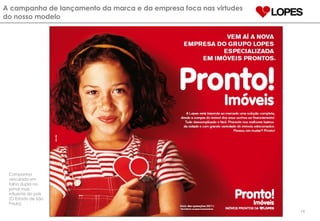 A campanha de lançamento da marca e da empresa foca nas virtudes do nosso modelo Campanha veiculada em folha dupla no jornal mais influente do país  (O Estado de São Paulo) 