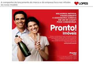 A campanha de lançamento da marca e da empresa foca nas virtudes do nosso modelo 
