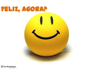 Feliz, agora?
 