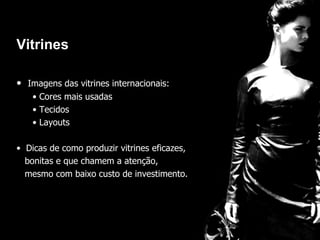 vitrines Imagens das vitrines internacionais: Cores mais usadas Tecidos Layouts Dicas de como produzir vitrines eficazes,  bonitas e que chamem a atenção,  mesmo com baixo custo de investimento. Vitrines 