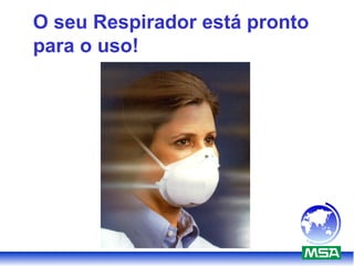 O seu Respirador está pronto
para o uso!
 