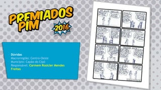 Dúvidas
Macrorregião: Centro-Oeste
Município: Capão do Cipó
Responsável: Carmem Rosicler Mendes
Freitas
 