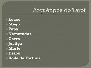 Louco
Mago
Papa
Namorados
Carro
Justiça
Morte
Diabo
Roda da Fortuna
 