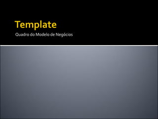 Quadro do Modelo de Negócios
 
