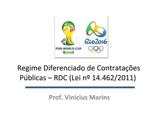 Regime Diferenciado de Contratações Públicas – RDC (Lei nº 14.462/2011)  Prof. Vinicius Marins 